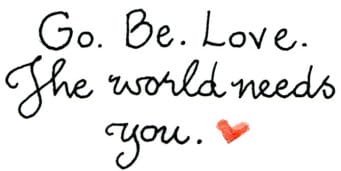 go. be. love.