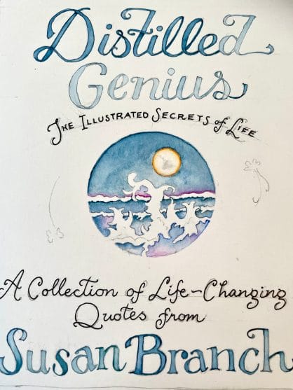 Susan Branch will give an Inspirational Presentation about her New  Hardcover ~ Distilled Genius: The Illustrated Secrets of Life: A Collection  of Life-Changing Quotations